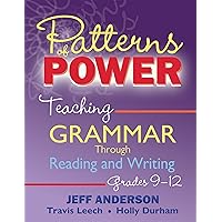 Patterns of Power, Grades 9-12: Teaching Grammar Through Reading and Writing Patterns of Power, Grades 9-12: Teaching Grammar Through Reading and Writing Paperback Kindle
