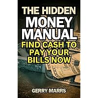 The Hidden Money Manual: Find Cash to Pay Your Bills Now The Hidden Money Manual: Find Cash to Pay Your Bills Now Kindle Hardcover Paperback