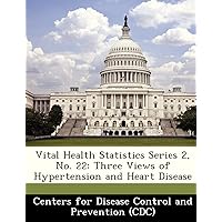 Vital Health Statistics Series 2, No. 22: Three Views of Hypertension and Heart Disease
