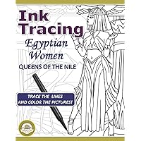 Ink Tracing Egyptian Women: Queens of the Nile: Draw, Trace and Color for all Ages