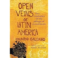Open Veins of Latin America: Five Centuries of the Pillage of a Continent Open Veins of Latin America: Five Centuries of the Pillage of a Continent Paperback Audible Audiobook Kindle Hardcover