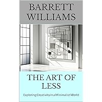 The Art of Less: Exploring Creativity in a Minimalist World (Simple Living Chronicles: Exploring Timeless Traditions Book 15) The Art of Less: Exploring Creativity in a Minimalist World (Simple Living Chronicles: Exploring Timeless Traditions Book 15) Kindle Audible Audiobook