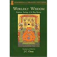 Worldly Wisdom: Confucian Teachings of the Ming Dynasty Worldly Wisdom: Confucian Teachings of the Ming Dynasty Paperback Mass Market Paperback