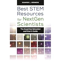 Best STEM Resources for NextGen Scientists: The Essential Selection and User's Guide (Children's and Young Adult Literature Reference) Best STEM Resources for NextGen Scientists: The Essential Selection and User's Guide (Children's and Young Adult Literature Reference) Hardcover