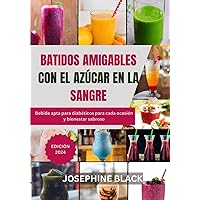 BATIDOS AMIGABLES CON EL AZÚCAR EN LA SANGRE: Bebida apta para diabéticos para cada ocasión y bienestar sabroso (Spanish Edition) BATIDOS AMIGABLES CON EL AZÚCAR EN LA SANGRE: Bebida apta para diabéticos para cada ocasión y bienestar sabroso (Spanish Edition) Paperback