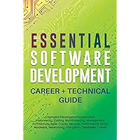 Essential Software Development Career + Technical Guide: Engineers/Developers/Programmers: Interviewing, Coding, Multithreading, Management, Architecture, ... Crypto, Security, Performance, UI/UX..