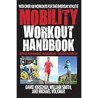 The Mobility Workout Handbook: Over 100 Sequences for Improved Performance, Reduced Injury, and Increased Flexibility The Mobility Workout Handbook: Over 100 Sequences for Improved Performance, Reduced Injury, and Increased Flexibility Paperback Kindle