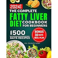 The Complete Fatty Liver Diet Cookbook for Beginners 2024: Quick and Easy Recipes to Revitalize Your Liver Health, Increase Your Energy and Weight Loss The Complete Fatty Liver Diet Cookbook for Beginners 2024: Quick and Easy Recipes to Revitalize Your Liver Health, Increase Your Energy and Weight Loss Paperback Kindle