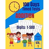 100 Days of Timed Tests: Addition, Math Practice Set of Kids ages 7-12, Teens, Boys, Girls, 125 pages 8.5