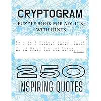 Cryptogram Puzzle Book for Adults with Hints - 250 Inspiring Quotes: Challenging and Fun Cryptograms To Keep You Sharp, Gifts for Men, Women, Teens ... Inspirational Cipher Puzzles, Logical Puzzles Cryptogram Puzzle Book for Adults with Hints - 250 Inspiring Quotes: Challenging and Fun Cryptograms To Keep You Sharp, Gifts for Men, Women, Teens ... Inspirational Cipher Puzzles, Logical Puzzles Paperback