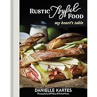Rustic Joyful Food: My Heart's Table: (Mother's Day Gifts for Home Cooks, Delicious Comfort Recipe Cookbook) Rustic Joyful Food: My Heart's Table: (Mother's Day Gifts for Home Cooks, Delicious Comfort Recipe Cookbook) Hardcover