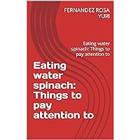 Eating water spinach: Things to pay attention to: Eating water spinach: Things to pay attention to