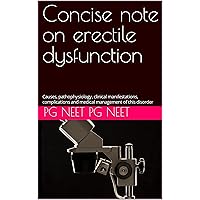 Concise note on erectile dysfunction : Causes, pathophysiology, clinical manifestations, complications and medical management of this disorder Concise note on erectile dysfunction : Causes, pathophysiology, clinical manifestations, complications and medical management of this disorder Kindle