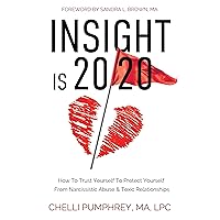 Insight is 20/20: How To Trust Yourself To Protect Yourself From Narcissistic Abuse & Toxic Relationships Insight is 20/20: How To Trust Yourself To Protect Yourself From Narcissistic Abuse & Toxic Relationships Kindle Paperback Audible Audiobook