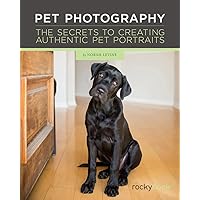 Pet Photography: The Secrets to Creating Authentic Pet Portraits Pet Photography: The Secrets to Creating Authentic Pet Portraits Hardcover Kindle