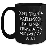Funny Hairdresser Gifts - Don't Trust A Hairdresser That Doesn't Drink Coffee And Say Fuck A Lot - Black Coffee Mug - Birthday Unique Gifts - Gifts from Friends - Gifts for Hairdressers