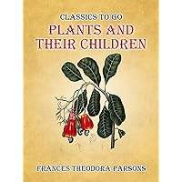 Plants And Their Children (Classics To Go) Plants And Their Children (Classics To Go) Kindle Hardcover Paperback MP3 CD Library Binding