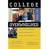 College of the Overwhelmed: The Campus Mental Health Crisis and What to Do About It College of the Overwhelmed: The Campus Mental Health Crisis and What to Do About It Paperback Hardcover