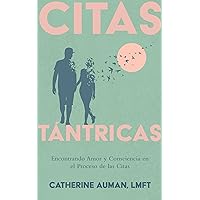 Citas Tántricas: Encontrando Amor y Consciencia en el Proceso de las Citas (La serie maestra de Tantra) (Spanish Edition)