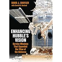 Enhancing Hubble's Vision: Service Missions That Expanded Our View of the Universe (Springer Praxis Books) Enhancing Hubble's Vision: Service Missions That Expanded Our View of the Universe (Springer Praxis Books) Paperback Kindle