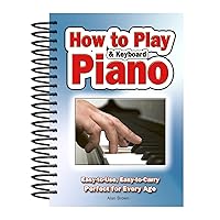 How To Play Piano & Keyboard: Easy-to-Use, Easy-to-Carry; Perfect for Every Age How To Play Piano & Keyboard: Easy-to-Use, Easy-to-Carry; Perfect for Every Age Spiral-bound Kindle