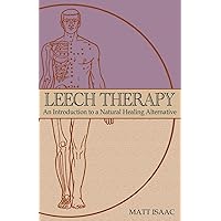 Leech Therapy: an introduction to a natural healing alternative Leech Therapy: an introduction to a natural healing alternative Paperback Kindle