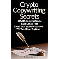Crypto Copywriting Secrets - How to create profitable sales letters fast - even if you can't write your way out of a paper bag now Crypto Copywriting Secrets - How to create profitable sales letters fast - even if you can't write your way out of a paper bag now Kindle