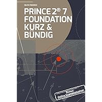 PRINCE2® 7 FOUNDATION KURZ & BÜNDIG (PRINCE2® Knowhow (Deutsch)) (German Edition) PRINCE2® 7 FOUNDATION KURZ & BÜNDIG (PRINCE2® Knowhow (Deutsch)) (German Edition) Kindle Hardcover Paperback