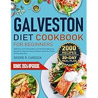 Galveston Diet Cookbook for Beginners: 2000 Easy Anti Inflammatory and Hormone Balancing Recipes to Heal the Immune System with A No-Stress 30-Day Meal Plan Galveston Diet Cookbook for Beginners: 2000 Easy Anti Inflammatory and Hormone Balancing Recipes to Heal the Immune System with A No-Stress 30-Day Meal Plan Paperback Kindle