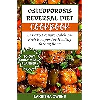 OSTEOPOROSIS REVERSAL DIET COOKBOOK: Easy to prepare calcium-rich recipes for healthy strong bones OSTEOPOROSIS REVERSAL DIET COOKBOOK: Easy to prepare calcium-rich recipes for healthy strong bones Paperback Kindle