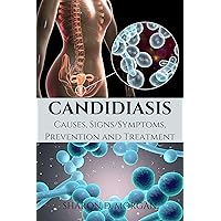 CANDIDIASIS: Causes, Signs /Symptoms, Prevention and Treatment CANDIDIASIS: Causes, Signs /Symptoms, Prevention and Treatment Kindle Paperback