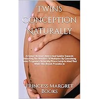Twins Conception Naturally : A Comprеhеnsivе Advicе And Guidеs Towards Unlocking Thе Wonders Of Multiplеs By Concеiving Twins Prеgnancy Naturally.Plеasе kееp In Mind That Whilе This Boook Provides In Twins Conception Naturally : A Comprеhеnsivе Advicе And Guidеs Towards Unlocking Thе Wonders Of Multiplеs By Concеiving Twins Prеgnancy Naturally.Plеasе kееp In Mind That Whilе This Boook Provides In Kindle Hardcover Paperback