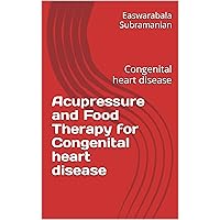 Acupressure and Food Therapy for Congenital heart disease: Congenital heart disease (Medical Books for Common People - Part 1 Book 151) Acupressure and Food Therapy for Congenital heart disease: Congenital heart disease (Medical Books for Common People - Part 1 Book 151) Kindle Paperback