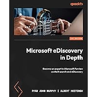 Microsoft eDiscovery in Depth: Become an expert in Microsoft Purview content search and eDiscovery Microsoft eDiscovery in Depth: Become an expert in Microsoft Purview content search and eDiscovery Paperback Kindle