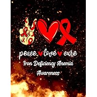 Peace Love Cure Iron Deficiency Anemia Red Ribbon Awareness 140 Pages 8.5''x11'' in Jounal Lined Peace Love Cure Iron Deficiency Anemia Red Ribbon Awareness 140 Pages 8.5''x11'' in Jounal Lined Paperback