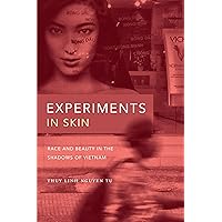 Experiments in Skin: Race and Beauty in the Shadows of Vietnam Experiments in Skin: Race and Beauty in the Shadows of Vietnam Paperback Kindle Hardcover
