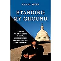 Standing My Ground: A Capitol Police Officer's Fight for Accountability and Good Trouble After January 6th Standing My Ground: A Capitol Police Officer's Fight for Accountability and Good Trouble After January 6th Kindle Hardcover Audible Audiobook Paperback