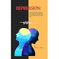 DEPRESSION: A Book That Will Give You A Better Understanding Of What Depression Is, It's Symptoms, Treatment, Choice Of Diet ,Myths & Facts About It And More!. (Mental Health Matters) DEPRESSION: A Book That Will Give You A Better Understanding Of What Depression Is, It's Symptoms, Treatment, Choice Of Diet ,Myths & Facts About It And More!. (Mental Health Matters) Kindle