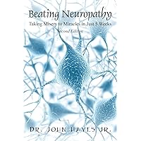 Beating Neuropathy: Taking Misery to Miracles in Just 5 Weeks Beating Neuropathy: Taking Misery to Miracles in Just 5 Weeks Paperback