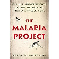 The Malaria Project: The U.S. Government's Secret Mission to Find a Miracle Cure The Malaria Project: The U.S. Government's Secret Mission to Find a Miracle Cure Hardcover Kindle Audible Audiobook Paperback