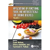 Applications of Functional Foods and Nutraceuticals for Chronic Diseases: Volume I Applications of Functional Foods and Nutraceuticals for Chronic Diseases: Volume I Kindle Hardcover