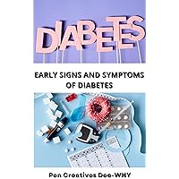 EARLY SIGNS AND SYMPTOMS OF DIABETES: Simple steps to detect diabetes in men, women, kids, children, patients and reversing both type 1 and 2 using diets and food recipes.