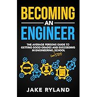 Becoming an Engineer: The Average Person's Guide to Getting Good Grades and Succeeding in Engineering and STEM School Becoming an Engineer: The Average Person's Guide to Getting Good Grades and Succeeding in Engineering and STEM School Paperback Audible Audiobook Kindle