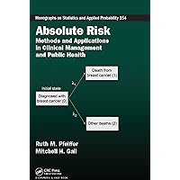 Absolute Risk: Methods and Applications in Clinical Management and Public Health (Chapman & Hall/CRC Monographs on Statistics and Applied Probability Book 154) Absolute Risk: Methods and Applications in Clinical Management and Public Health (Chapman & Hall/CRC Monographs on Statistics and Applied Probability Book 154) Kindle Hardcover Paperback