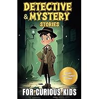 Detective and Mystery Stories for Curious Kids: A Collection of Interesting Stories for Young Sleuths with Solve-it-Yourself Mysteries