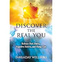 Discover The Real You: Release Past Hurts, Negative Habits, and Hang-Ups Discover The Real You: Release Past Hurts, Negative Habits, and Hang-Ups Kindle Hardcover Paperback