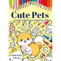 Cute Pets Livro de Colorir para os Pequenos Artistas: Livro de colorir de animais fofos para crianças (Portuguese Edition)