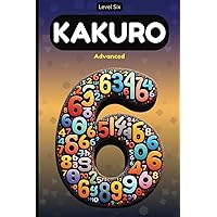 Kakuro Level 6: Advanced, Skilled Cross Sums, 200 Large Print Number Puzzles, Hard Challenge Puzzle Book For Adults, 15x15, Solutions Included Kakuro Level 6: Advanced, Skilled Cross Sums, 200 Large Print Number Puzzles, Hard Challenge Puzzle Book For Adults, 15x15, Solutions Included Paperback