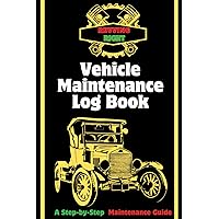 Vehicle Maintenance Log Book, A Step-by-Step maintenance log book: It contains 150 pages to exploit more than 40 years. it's a important and valuable ... confidence in the vehicle's history.