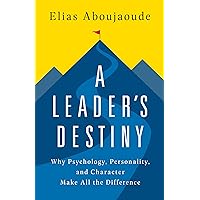 A Leader's Destiny: Why Psychology, Personality, and Character Make All the Difference A Leader's Destiny: Why Psychology, Personality, and Character Make All the Difference Hardcover Kindle Audible Audiobook